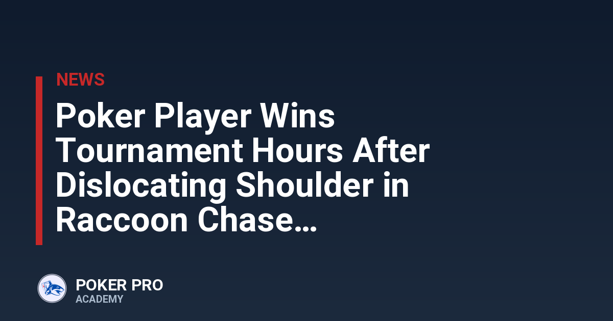 Poker Player Wins Tournament Hours After Dislocating Shoulder in Raccoon Chase