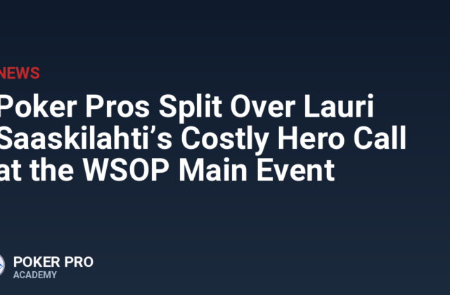 Poker Pros Split Over Lauri Saaskilahti’s Costly Hero Call at the WSOP Main Event