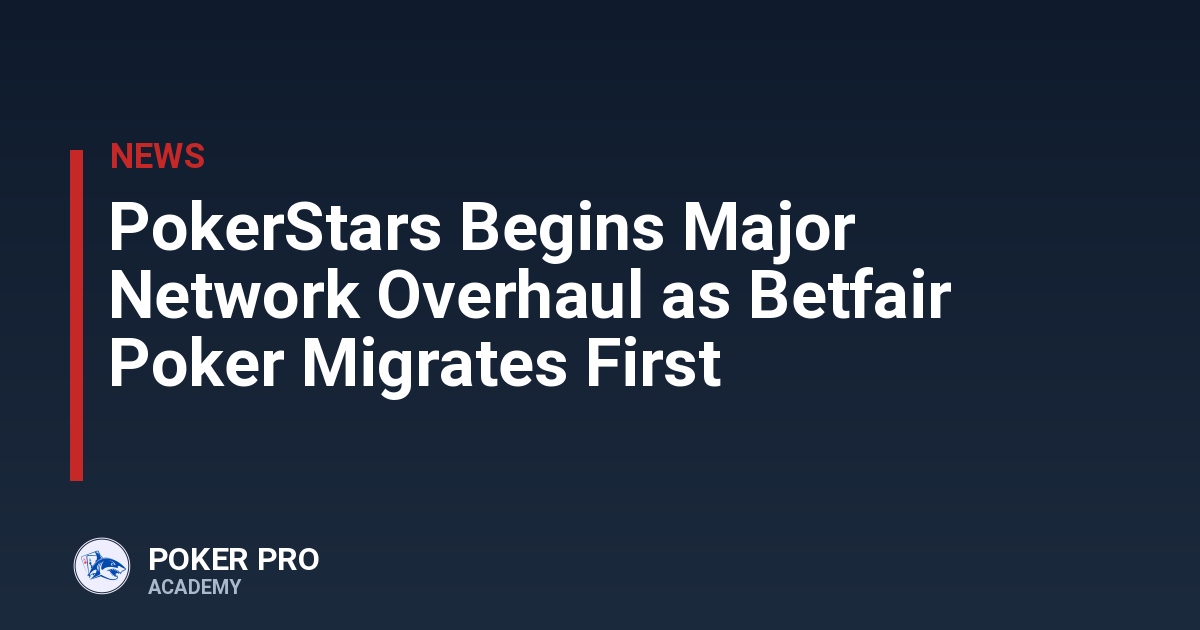 PokerStars Begins Major Network Overhaul as Betfair Poker Migrates First
