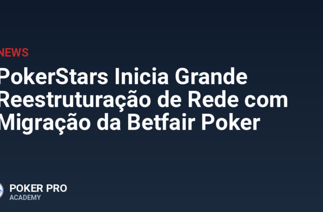 PokerStars Inicia Grande Reestruturação de Rede com Migração da Betfair Poker