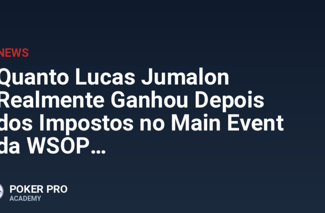 Quanto Lucas Jumalon Realmente Ganhou Depois dos Impostos no Main Event da WSOP