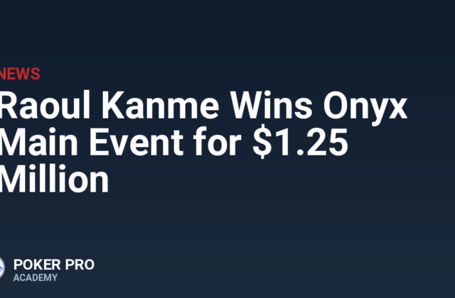 Raoul Kanme Wins Onyx Main Event for $1.25 Million