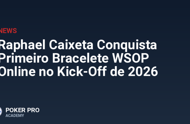 Raphael Caixeta Conquista Primeiro Bracelete WSOP Online no Kick-Off de 2026