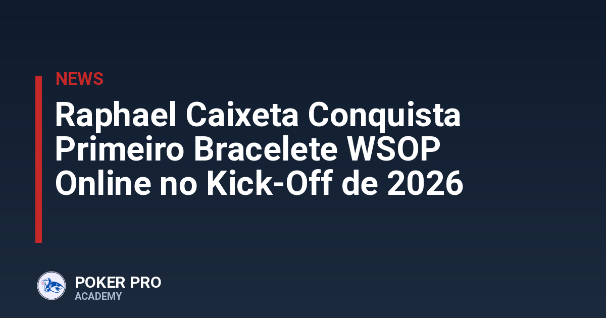 Raphael Caixeta Conquista Primeiro Bracelete WSOP Online no Kick-Off de 2026