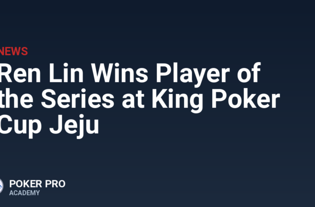 Ren Lin Wins Player of the Series at King Poker Cup Jeju