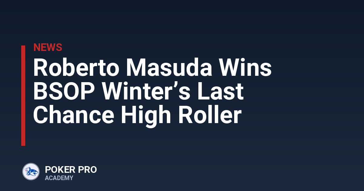 Roberto Masuda Wins BSOP Winter’s Last Chance High Roller