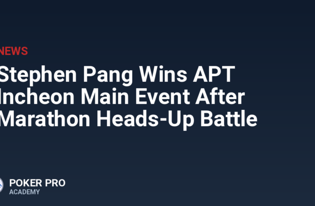 Stephen Pang Wins APT Incheon Main Event After Marathon Heads-Up Battle
