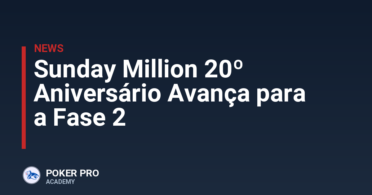 Sunday Million 20º Aniversário Avança para a Fase 2