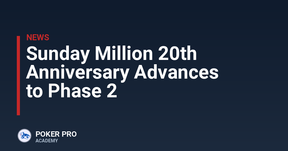 Sunday Million 20th Anniversary Advances to Phase 2