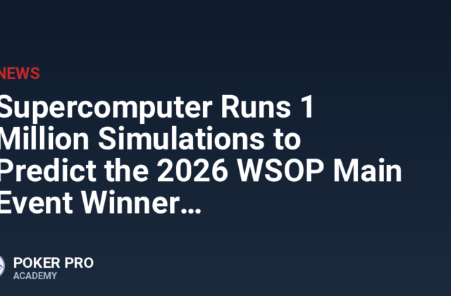 Supercomputer Runs 1 Million Simulations to Predict the 2026 WSOP Main Event Winner