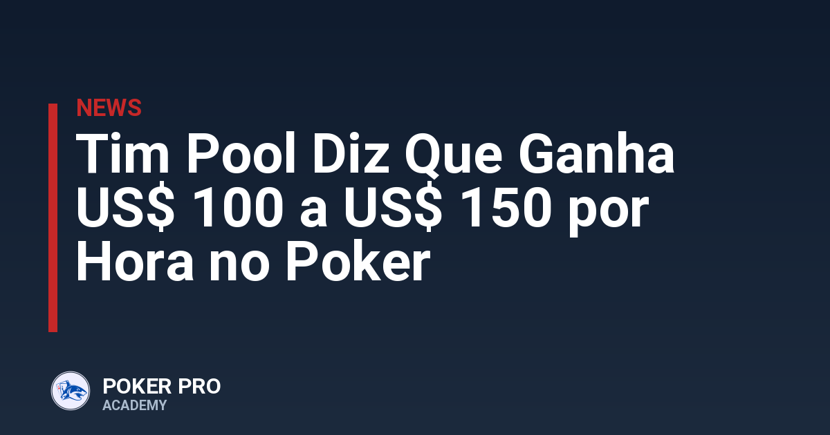 Tim Pool Diz Que Ganha US$ 100 a US$ 150 por Hora no Poker