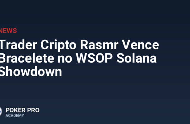 Trader Cripto Rasmr Vence Bracelete no WSOP Solana Showdown