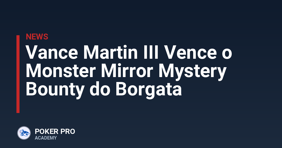 Vance Martin III Vence o Monster Mirror Mystery Bounty do Borgata
