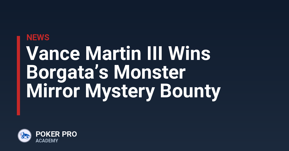 Vance Martin III Wins Borgata’s Monster Mirror Mystery Bounty