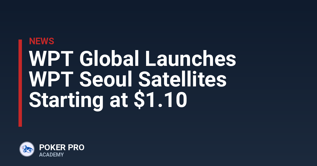 WPT Global Launches WPT Seoul Satellites Starting at $1.10