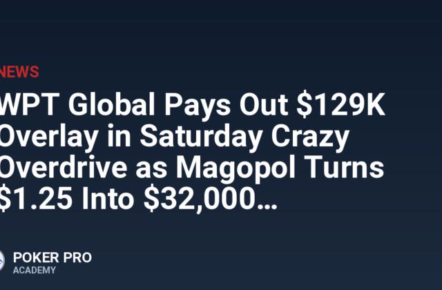 WPT Global Pays Out $129K Overlay in Saturday Crazy Overdrive as Magopol Turns $1.25 Into $32,000