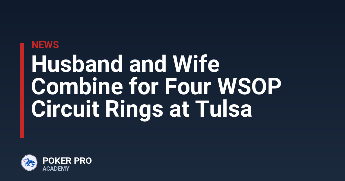Husband and Wife Combine for Four WSOP Circuit Rings at Tulsa
