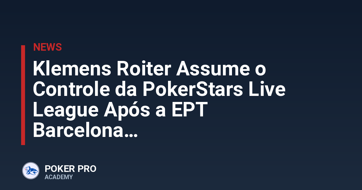Klemens Roiter Assume o Controle da PokerStars Live League Após a EPT Barcelona