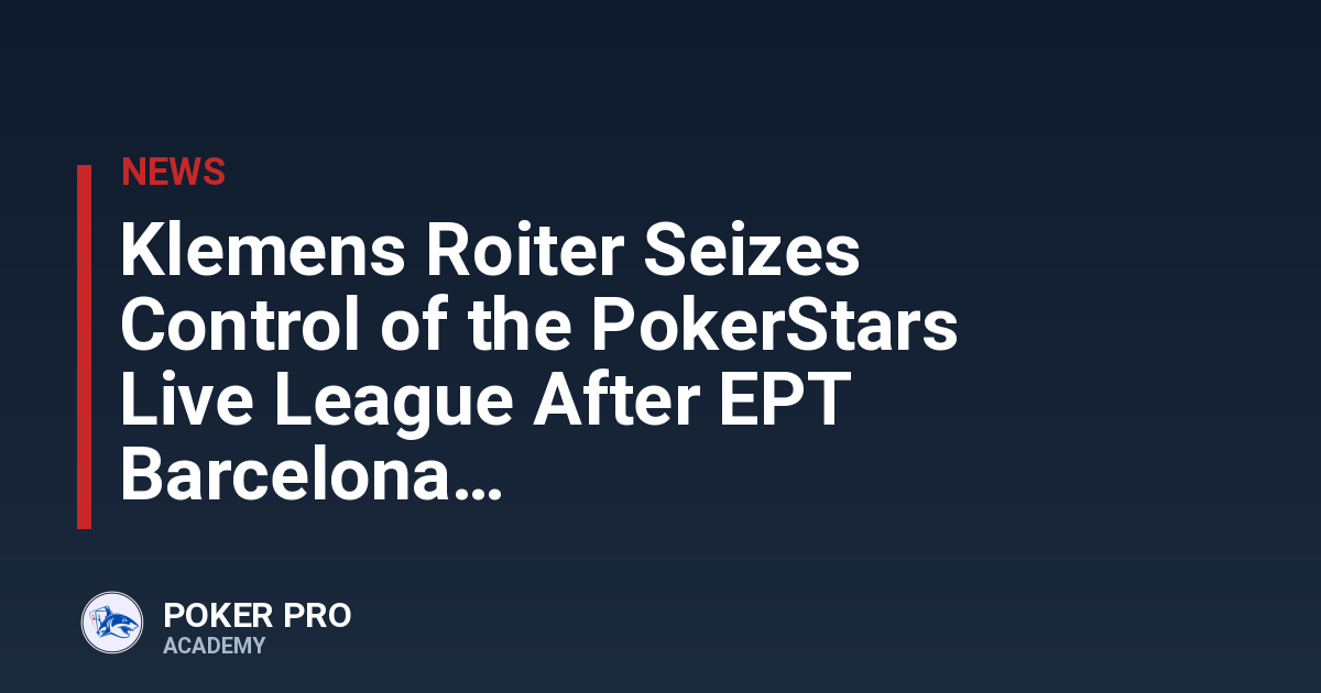 Klemens Roiter Seizes Control of the PokerStars Live League After EPT Barcelona