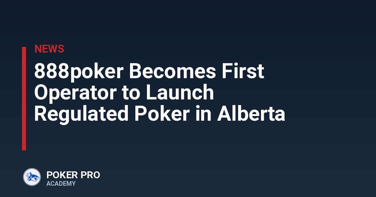 888poker Becomes First Operator to Launch Regulated Poker in Alberta