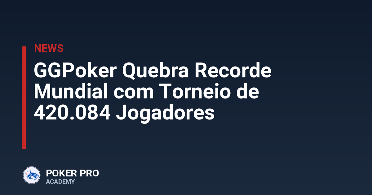 GGPoker Quebra Recorde Mundial com Torneio de 420.084 Jogadores